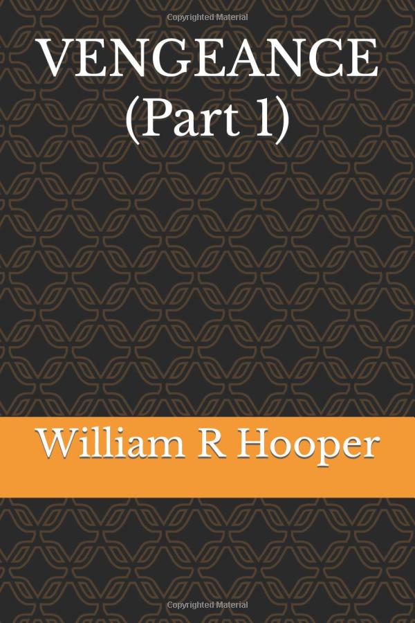 Vengeance - Part 1 by Sensei William R Hooper Vengeance - Part 1 by Sensei William R Hooper